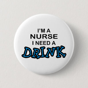 Need a Drink - Nurse Pinback Button