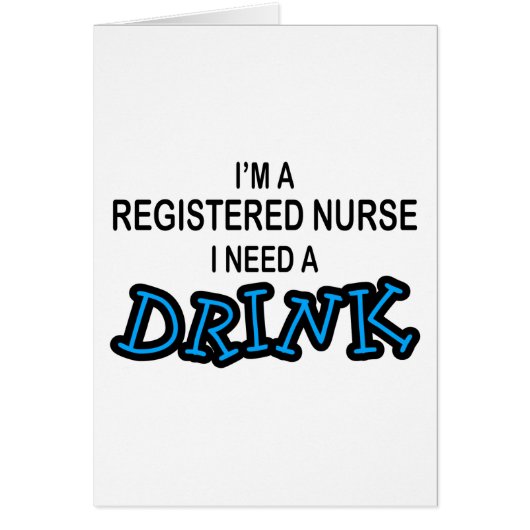 Need a Drink - Registered Nurse Cards (Front)