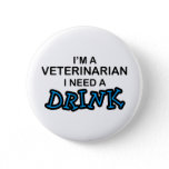 Need a Drink - Veterinarian Pinback Button
