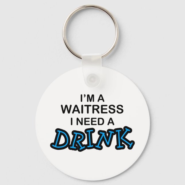 Need a Drink - Waitress Keychain (Front)