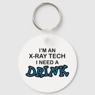 Need a Drink - X-Ray Tech Keychain