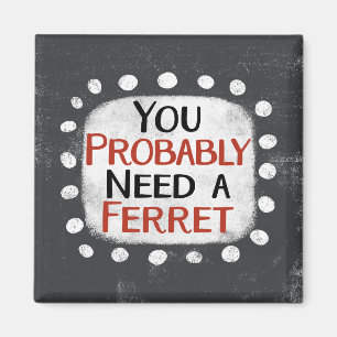 Need A Ferret Refrigerator Magnet