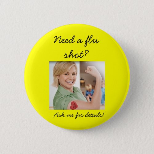 Need a flu shot Ask me for details Pinback Button