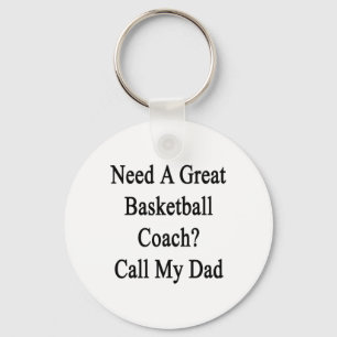 Need A Great Basketball Coach Call My Dad Keychain