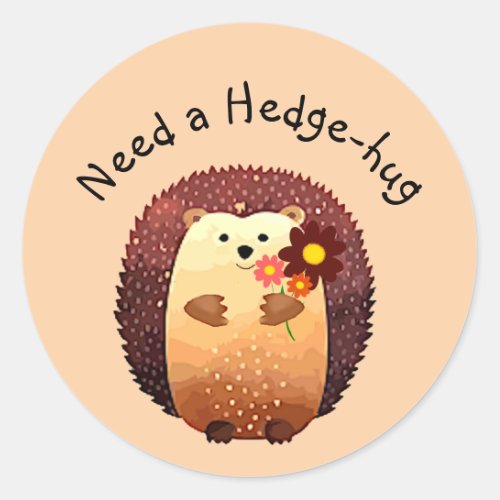 Need a Hedgehug Cute Hedgehog Animal Fun Quote Classic Round Sticker