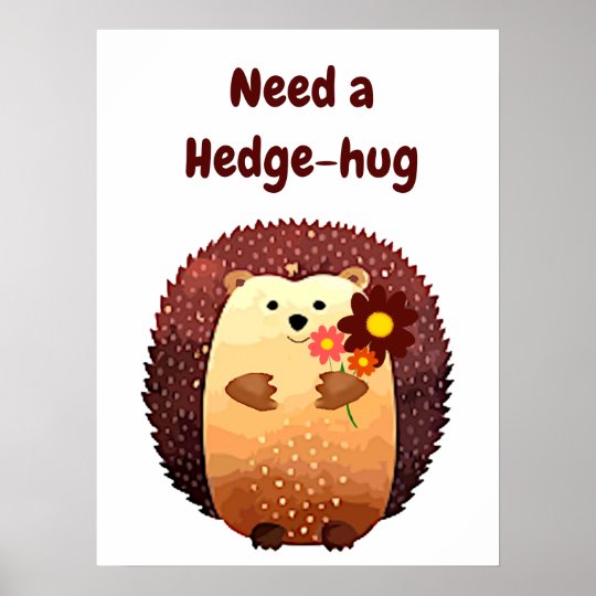 Need a Hedgehug Cute Hedgehog Animal Fun Quote Poster | Zazzle.com