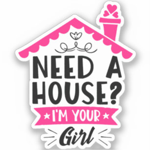 Need A House I'm Your Girl Real Estate Agent Sticker
