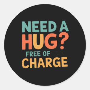 Need A Hug Free Of Charge! Sticker