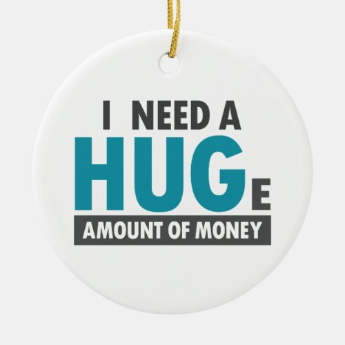 Need A Huge Amount Funny Hug Office Coworker Ceramic Ornament