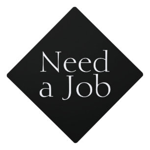 Need a Job Typography Graduation Cap Topper
