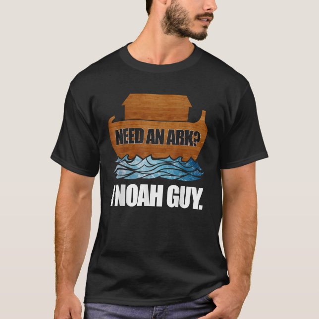 Need an Ark I Know A Noah Guy Noah s Ark  T-Shirt (Front)