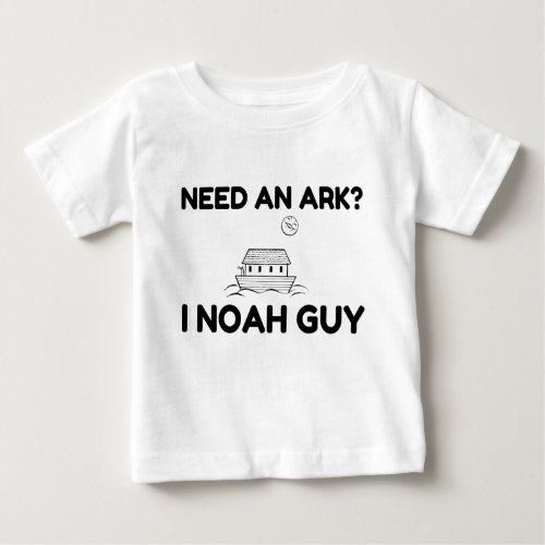 Need An Ark I Noah Guy Baby T_Shirt