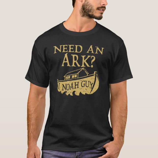 Need An Ark I Noah Guy   Christian Bible Pun T-Shirt (Front)