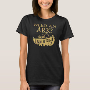 Need An Ark I Noah Guy  Christian Bible Pun T-Shirt