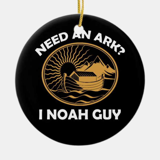 Need An Ark I Noah Guy Christian Pun Ceramic Ornament (Front)
