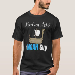 Need an Ark I Noah Guy Christian Pun Humor Present T-Shirt