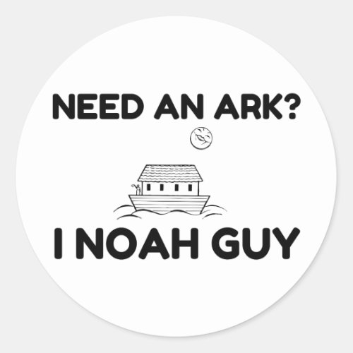 Need An Ark I Noah Guy Classic Round Sticker
