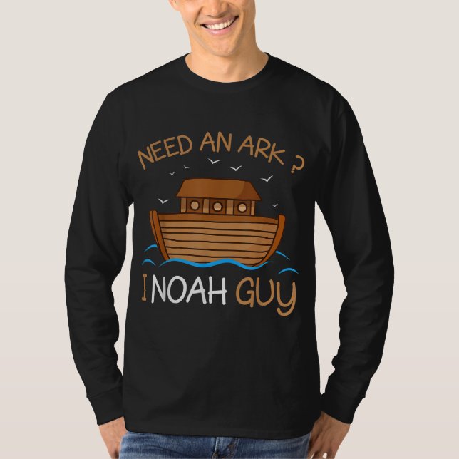 Need an Ark I Noah Guy Funny Biblical Noah's Ark T-Shirt (Front)