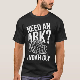 Need An Ark I Noah Guy Funny Christian Humor T-Shirt