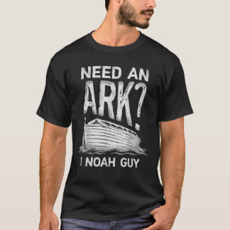 Need an Ark I Noah Guy Funny Christian Men Women P T-Shirt