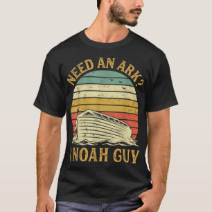 Need An Ark I Noah Guy Funny Humor Christian Pun T-Shirt