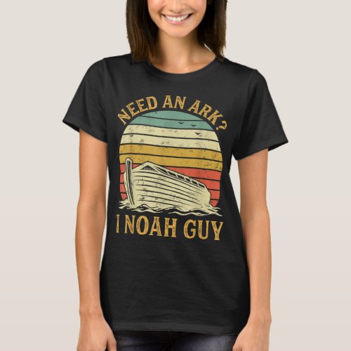 Need An Ark I Noah Guy Funny Humor Christian Pun T_Shirt