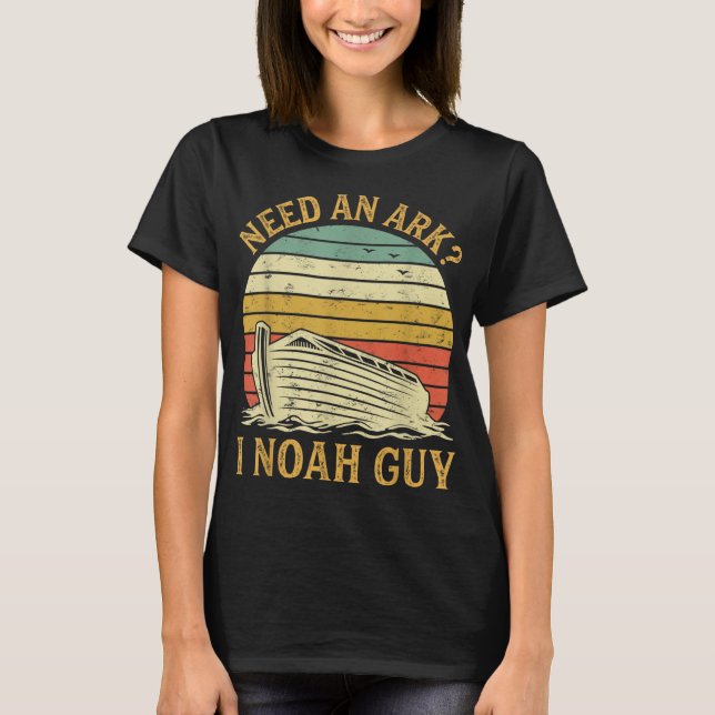 Need An Ark I Noah Guy Funny Humor Christian Pun T-Shirt (Front)