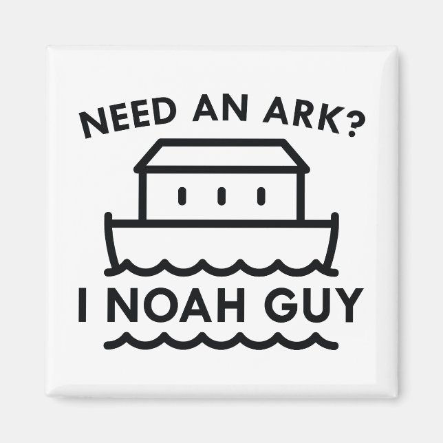 Need An Ark? I Noah Guy. Magnet (Front)