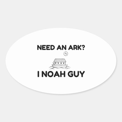 Need An Ark I Noah Guy Oval Sticker
