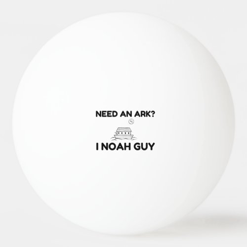 Need An Ark I Noah Guy Ping Pong Ball