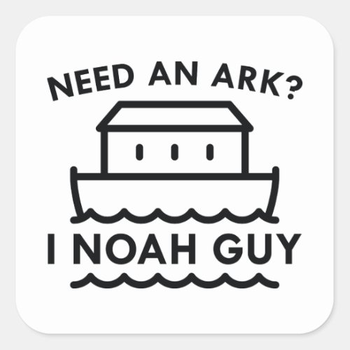 Need An Ark I Noah Guy Square Sticker