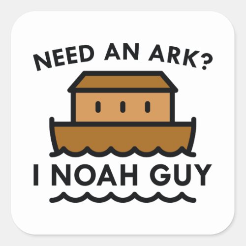 Need An Ark I Noah Guy Square Sticker