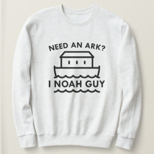 Need An Ark? I Noah Guy. Sweatshirt