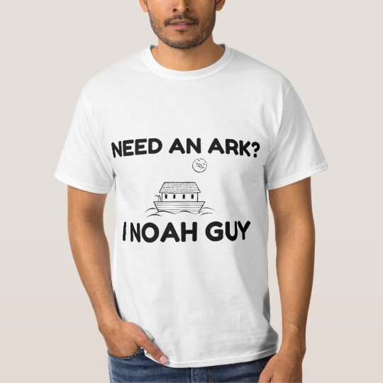 Need An Ark I Noah Guy T-Shirt | Zazzle.com