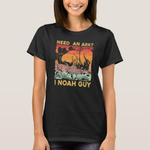 Need an Ark I Noah Guy T-Shirt