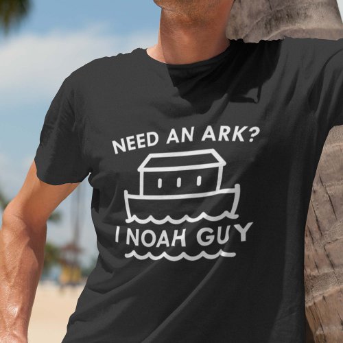 Need An Ark I Noah Guy T_Shirt