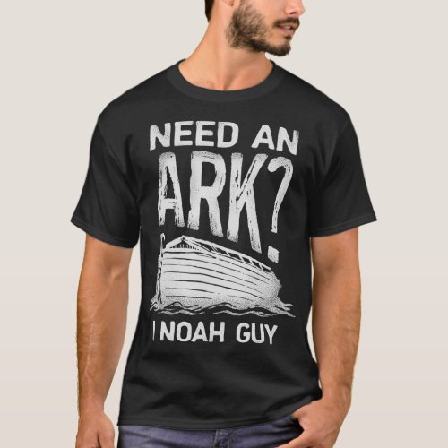 Need an Ark I Noah Guy T shirt Christian Pun Tee