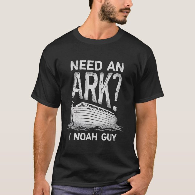 Need An Ark Noah Guy Christian Pun Humor T-Shirt (Front)