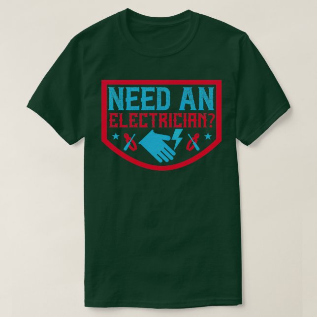 Need an electrician T-Shirt (Design Front)