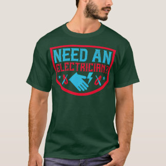 Need an electrician T-Shirt