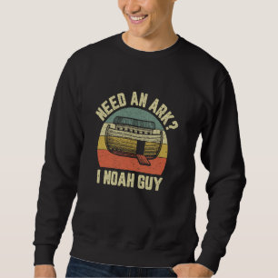 Need Ark I Noah Guy Funny Christian Pun Humor Bibl Sweatshirt