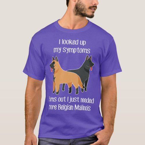 Need Belgian Malinois Dog 1 T_Shirt
