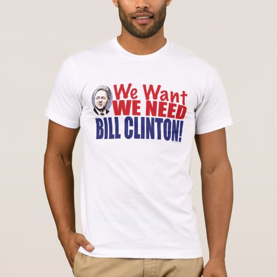 Need Bill Clinton Shirt