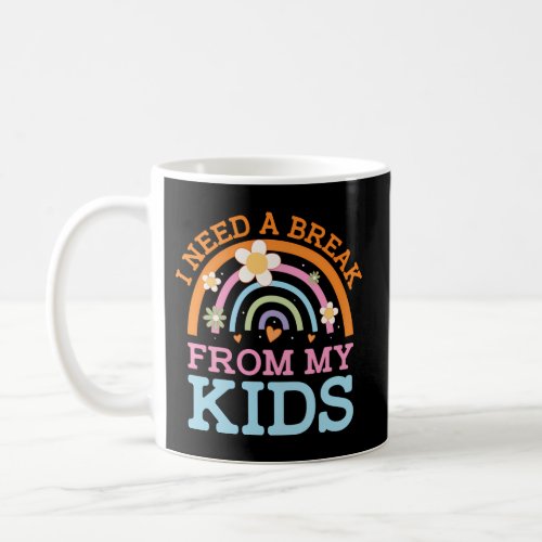 Need Break From MotherS Day Parents Humor Mom Coffee Mug