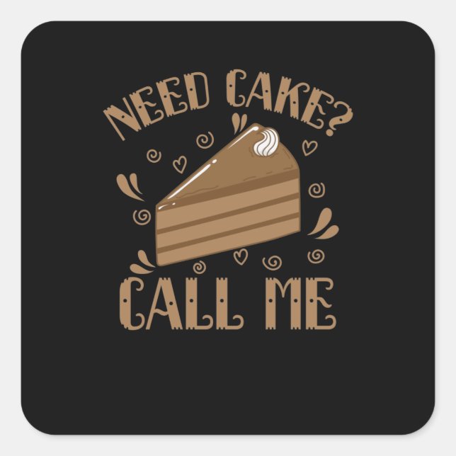 Need Cake Call Me Kuchen backen Konditorei Square Sticker (Front)