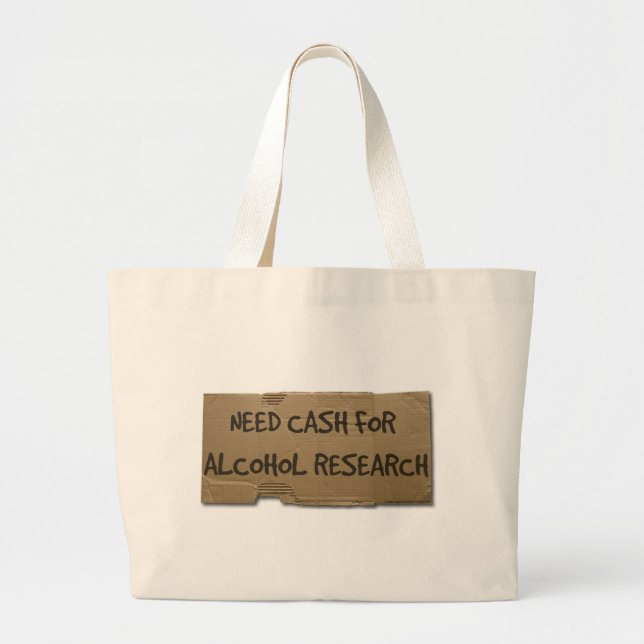 Need Cash for Alcohol Research Large Tote Bag (Front)