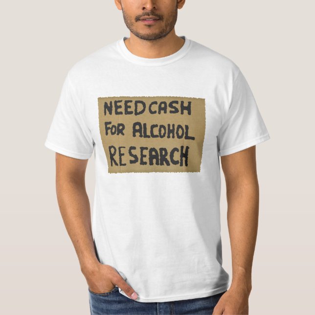 Need cash for alcohol research T-Shirt (Front)