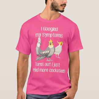 Need Cockatiels T-Shirt