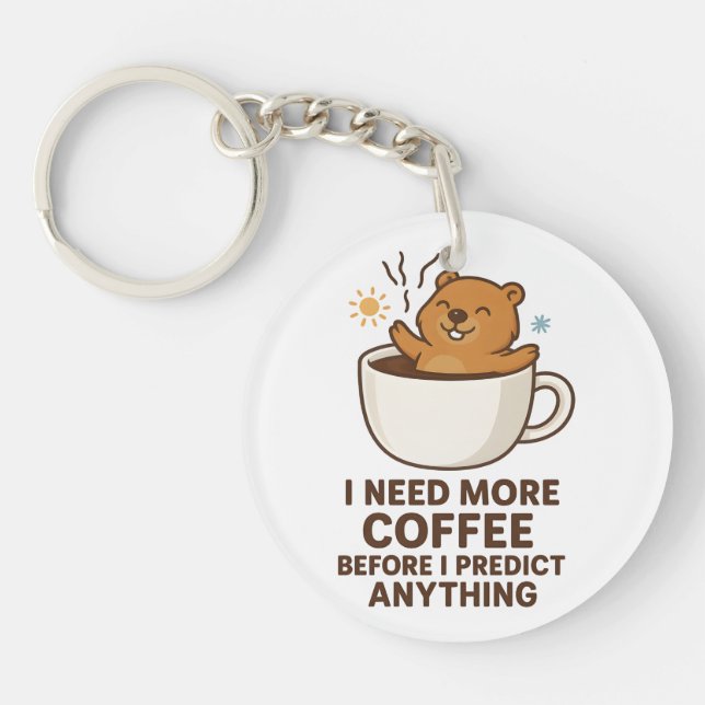 Need Coffee Before Predict Anything Groundhog Day Keychain (Front)