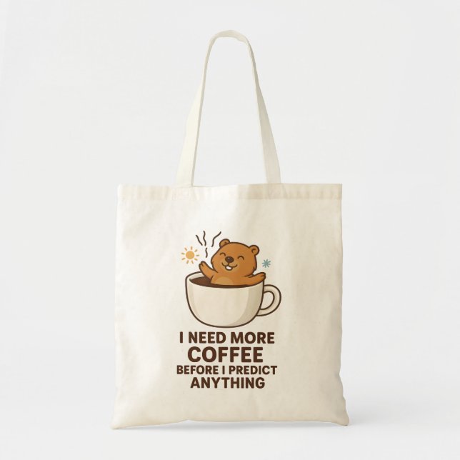 Need Coffee Before Predict Anything Groundhog Day Tote Bag (Front)
